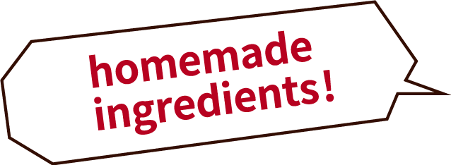 choosen homemade ingredients!